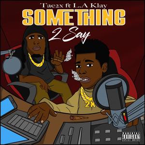 Something 2 Say (feat. L.A. Klay) [Explicit]