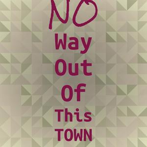 No Way Out Of This Town