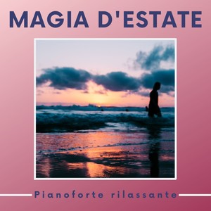 Magia d'Estate - Pianoforte rilassante per rasserenare la mente, musica rilassante per giornate estive