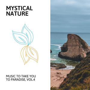 Mystical Nature - Music to Take You to Paradise, Vol.4