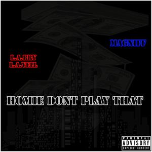 Homie Don't Play That (feat. Magniff) (Explicit)