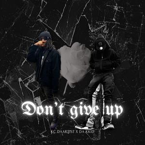 DON'T GIVE UP (feat. DA KKID) [Explicit]