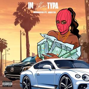 Im The Typa (feat. MsRyte) [Explicit]