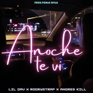 Anoche te vi (feat. Lil Dav & Andres Kill) (Explicit)
