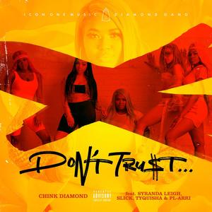 Don't Trust (feat. Tyquisha, Syranda Leigh, Slick & PL-Arri) [Explicit]