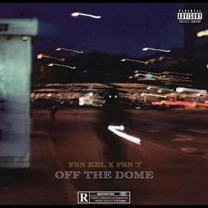 OFF THE DOME (feat. FSN T) [Explicit]