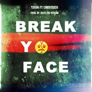 Break Yo Face (feat. ChristDick)