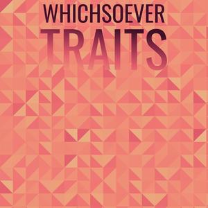 Whichsoever Traits