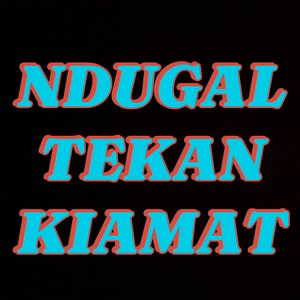 NDUGAL TEKAN KIAMAT (Explicit)