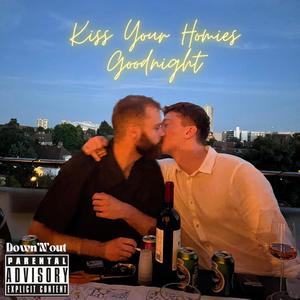 Kiss Your Homies Goodnight (Explicit)