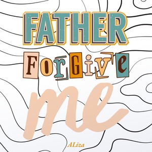 Father Forgive Me