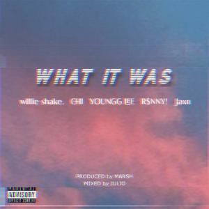 WHAT IT WAS (feat. willie shake., CHI, YOUNGG LEE, R$NNY! & Jaxn) (Explicit)
