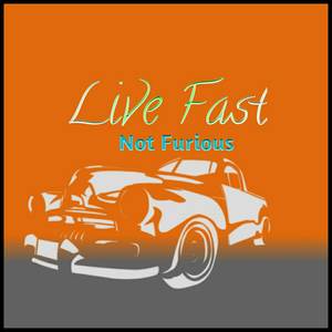 Live Fast Not Furious