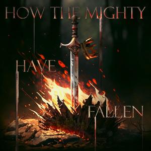 How the Mighty Have Fallen (Explicit)