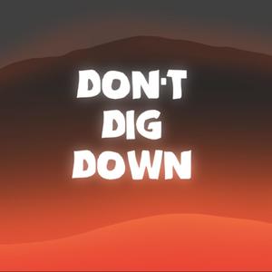 Don't Dig Down