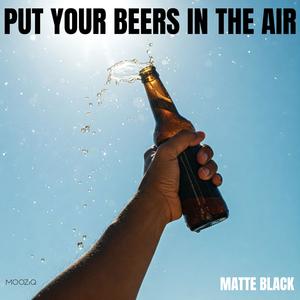 Put Your Beers In The Air