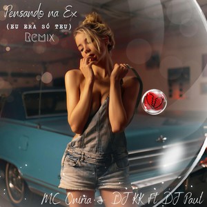 Pensando Na Ex (Eu Era Só Teu) (Remix|feat. DJ Paul)