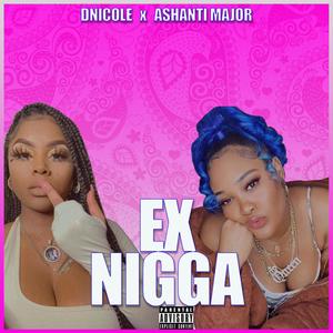 Ex Nigga (feat. Ashanti Major) [Explicit]