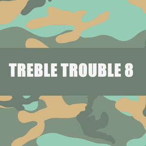 TREBLE TROUBLE 8