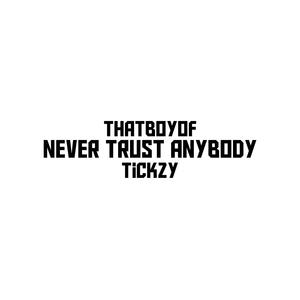 Never Trust Anybody (feat. Tickzy)