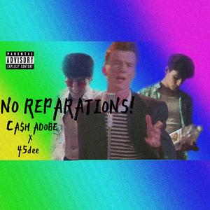 No Reparations!(feat. CA$H ADOBE) (Explicit)