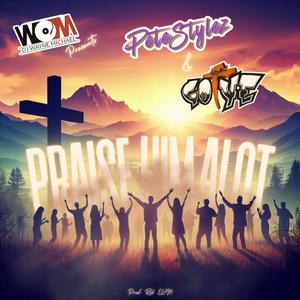 Praise Him Alot (feat. Go Ye & Pete Stylez)