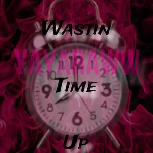 Wastin Time Up (Explicit)