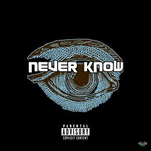 Never Know (Explicit)