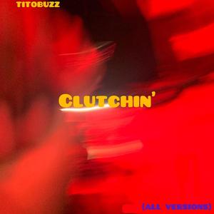Clutchin' [feat. TG & Lil While] (Remix)