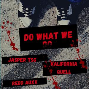 Do What We Do (feat. Jasper Tha Skary Ghost & Kalifornia Quell) [Explicit]