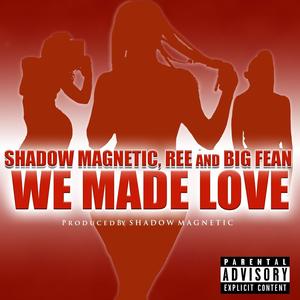 WE MADE LOVE (feat. Shadow Magnetic & Big Fean) [Radio Edit]