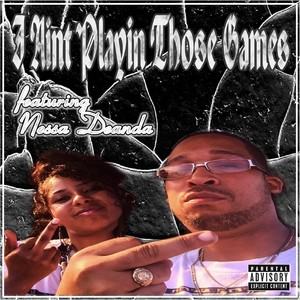 I Aint Playin Those Games (feat. Nessa Deanda) (Explicit)