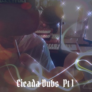 Cicada Dubs, Pt. 1