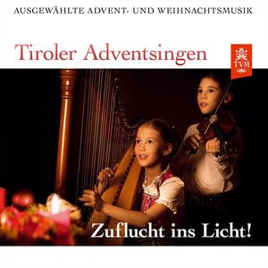 Tiroler Adventsingen - Zuflucht ins Licht! - Ausgewählte Advent- und Weihnachtsmusik - Ausgabe 5 (Live)