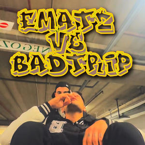 Ematz vs Bad Trip (feat. Bad Trip) [Explicit]