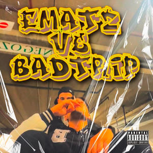 Ematz vs Bad Trip (feat. Bad Trip) (Explicit)