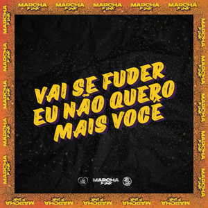 VAI SE FUDER, EU NÃO QUERO MAIS VOCÊ (Explicit)