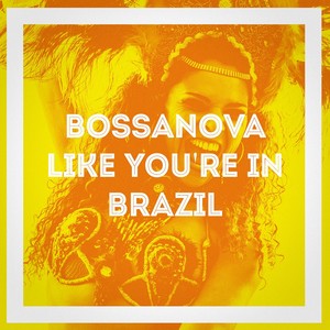 Bossanova Like Youre in Brazil