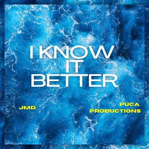 I know it better