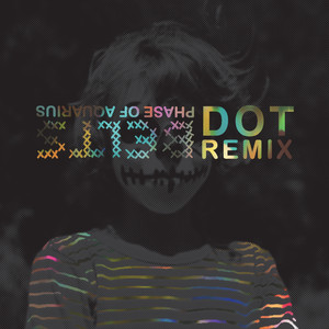 Phase of Aquarius (Dot Remix)