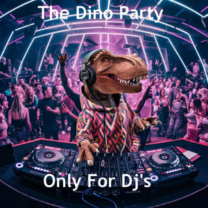 The Dino Party, Only For Dj's