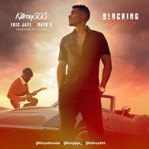 Blocking My Way(feat. DAYO G & ERIC JAYE) (Explicit)