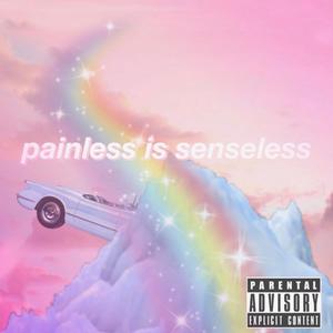 Painless is Senseless