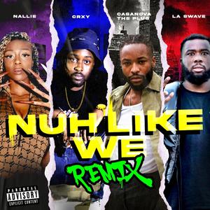 Nuh Like We(feat. Casanova The Plug, La Swave & Nallie) (Remix Radio Edit)