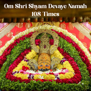 Om Shri Shyam Devaye Namah 108 Times