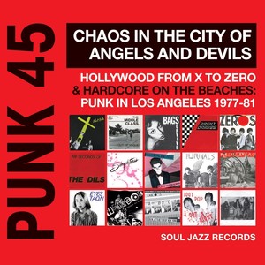 Soul Jazz Records Presents PUNK 45: Chaos in the City of Angels and Devils - Hollywood from X to Zero & Hardcore on the Beaches: Punk In Los Angeles 1977-81