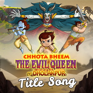 Chhota Bheem - The Evil Queen of Dholakpur Title Song