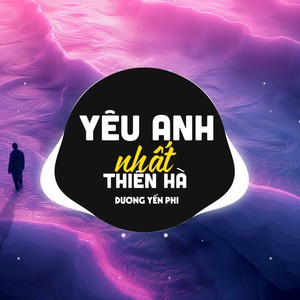 Yêu Anh Nhất Thiên Hà (Remix)