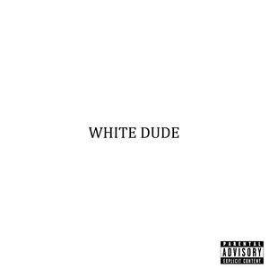 White Dude (Explicit)