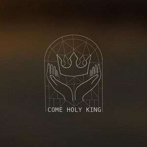 Come, Holy King